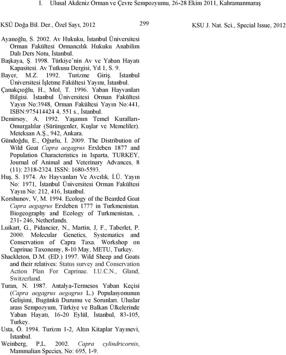 İstanbul Üniversitesi Orman Fakültesi Yayın No:3948, Orman Fakültesi Yayın No:441, ISBN:975414424 4, 551 s., İstanbul. Demirsoy, A. 1992.