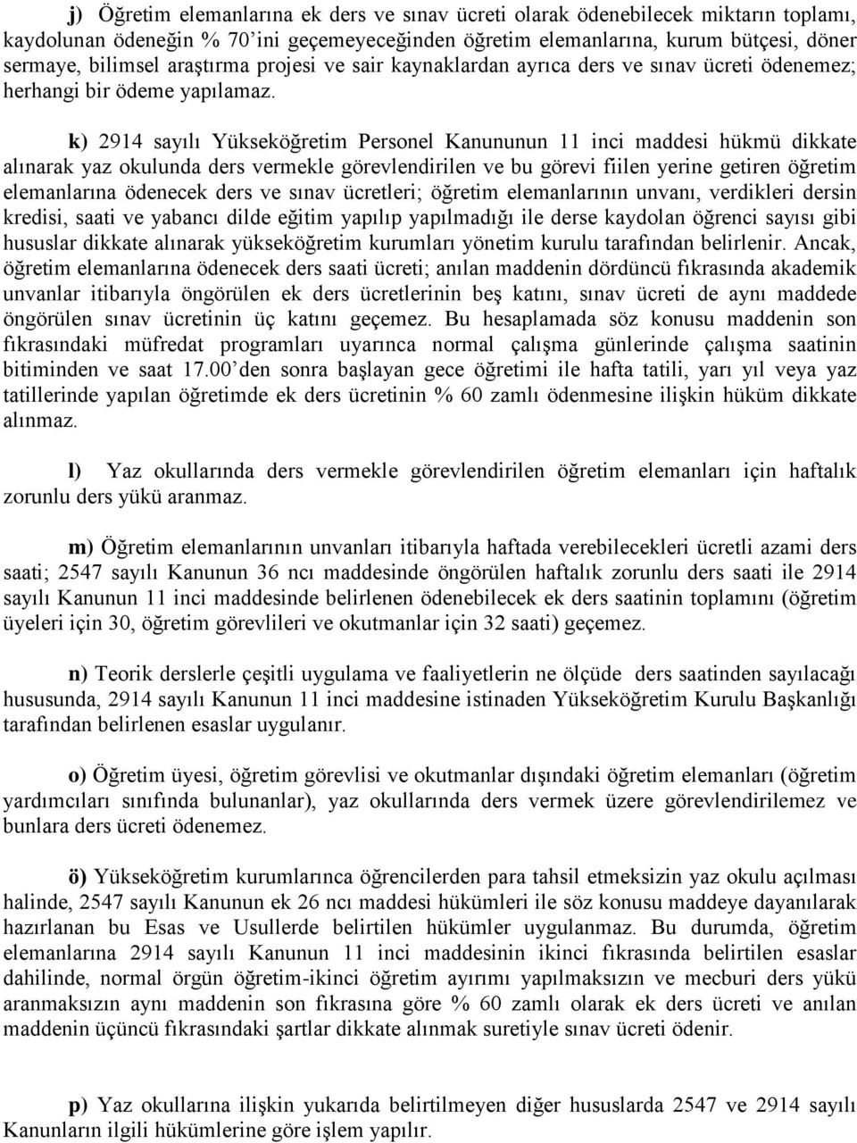 k) 2914 sayılı Yükseköğretim Personel Kanununun 11 inci maddesi hükmü dikkate alınarak yaz okulunda ders vermekle görevlendirilen ve bu görevi fiilen yerine getiren öğretim elemanlarına ödenecek ders