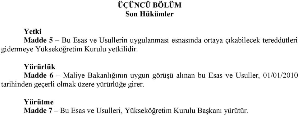 Yürürlük Madde 6 Maliye Bakanlığının uygun görüşü alınan bu Esas ve Usuller, 01/01/2010