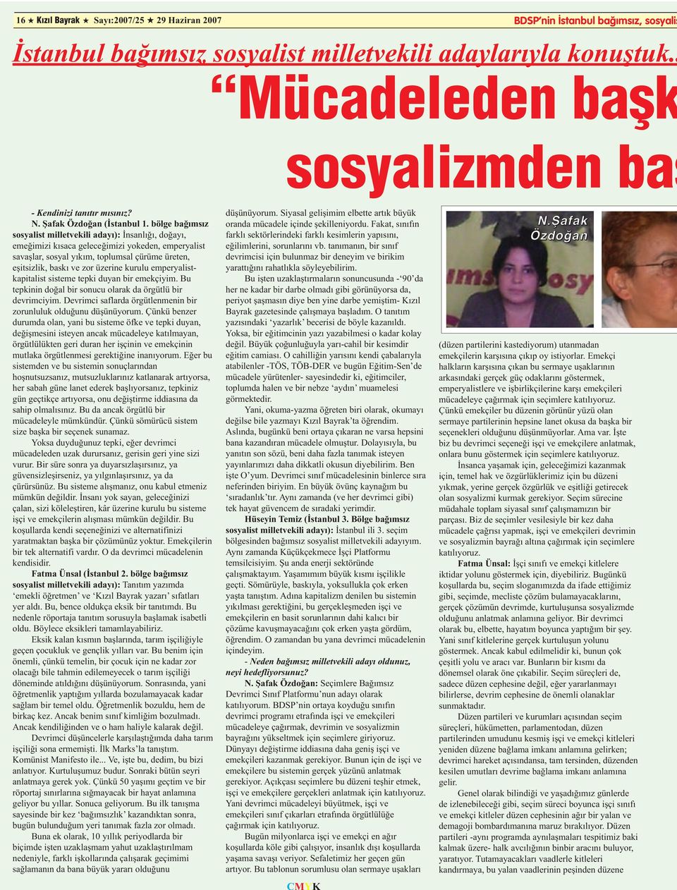 bölge bağımsız sosyalist milletvekili adayı): İnsanlığı, doğayı, emeğimizi kısaca geleceğimizi yokeden, emperyalist savaşlar, sosyal yıkım, toplumsal çürüme üreten, eşitsizlik, baskı ve zor üzerine