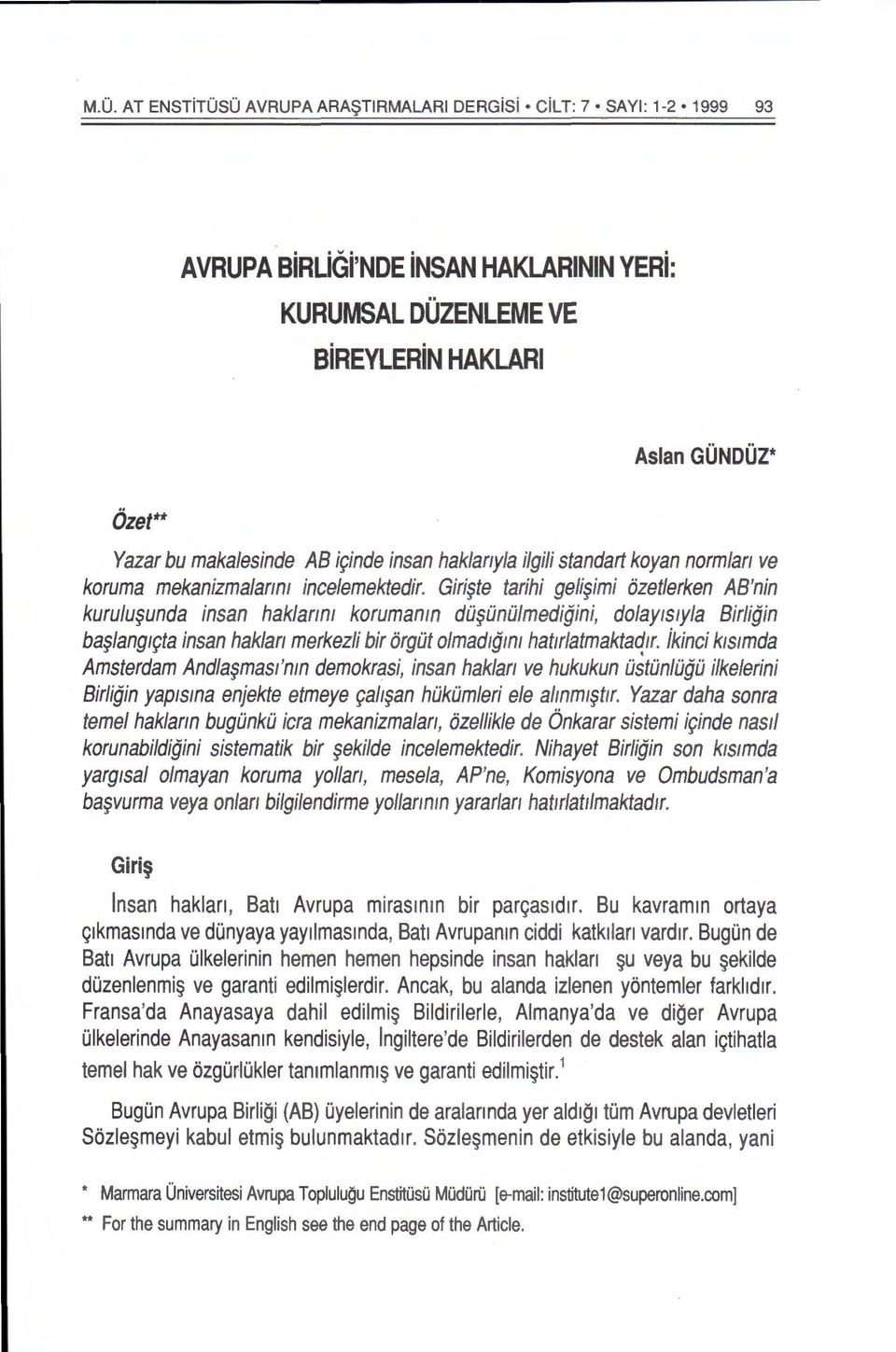 Giri te tarihi geli imi 6zetlerken AB'nin kurulu unda insan haklanm korumanm dii iiniilmedigini, dolaytswta Birligin ba langtf(ta insan haklan merkezli bir 6rgiit olmadtgmt hattrlatmaktac{tr.