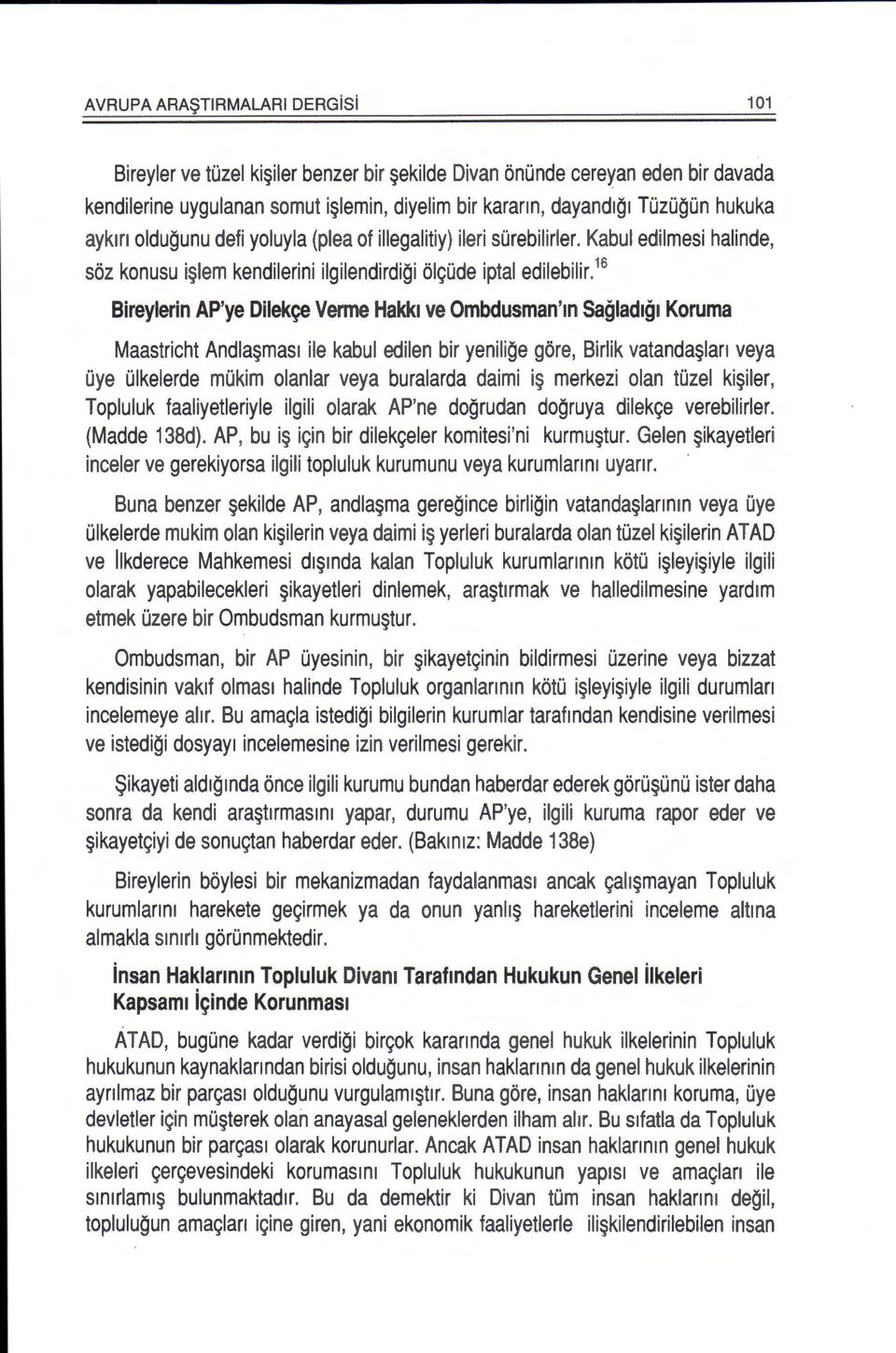 16 Bireylerin AP'ye Dilek~ Verme Hakk1 ve Ombdusman'm SagladiQI Koruma Maastricht Andla~mas1 ile kabul edilen bir yenilige gore, Birlik vatanda~lan veya Oye Olkelerde mokim olanlar veya buralarda