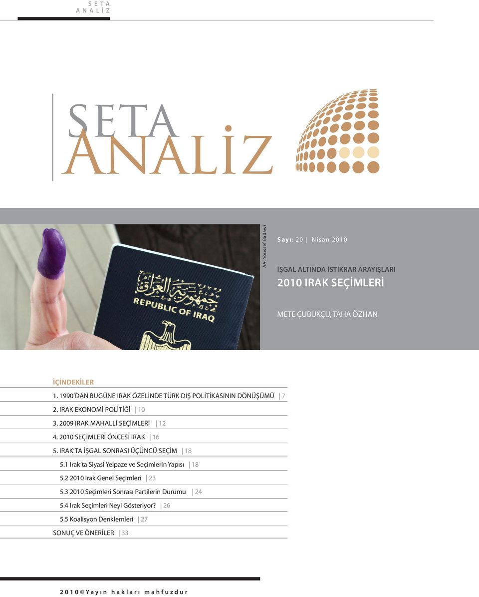1990 DAN BUGÜNE IRAK ÖZELINDE TÜRK DIŞ POLITIKASININ DÖNÜŞÜMÜ 7 2. IRAK EKONOMI POLITIĞI 10 3. 2009 IRAK MAHALLI SEÇIMLERI 12 4.