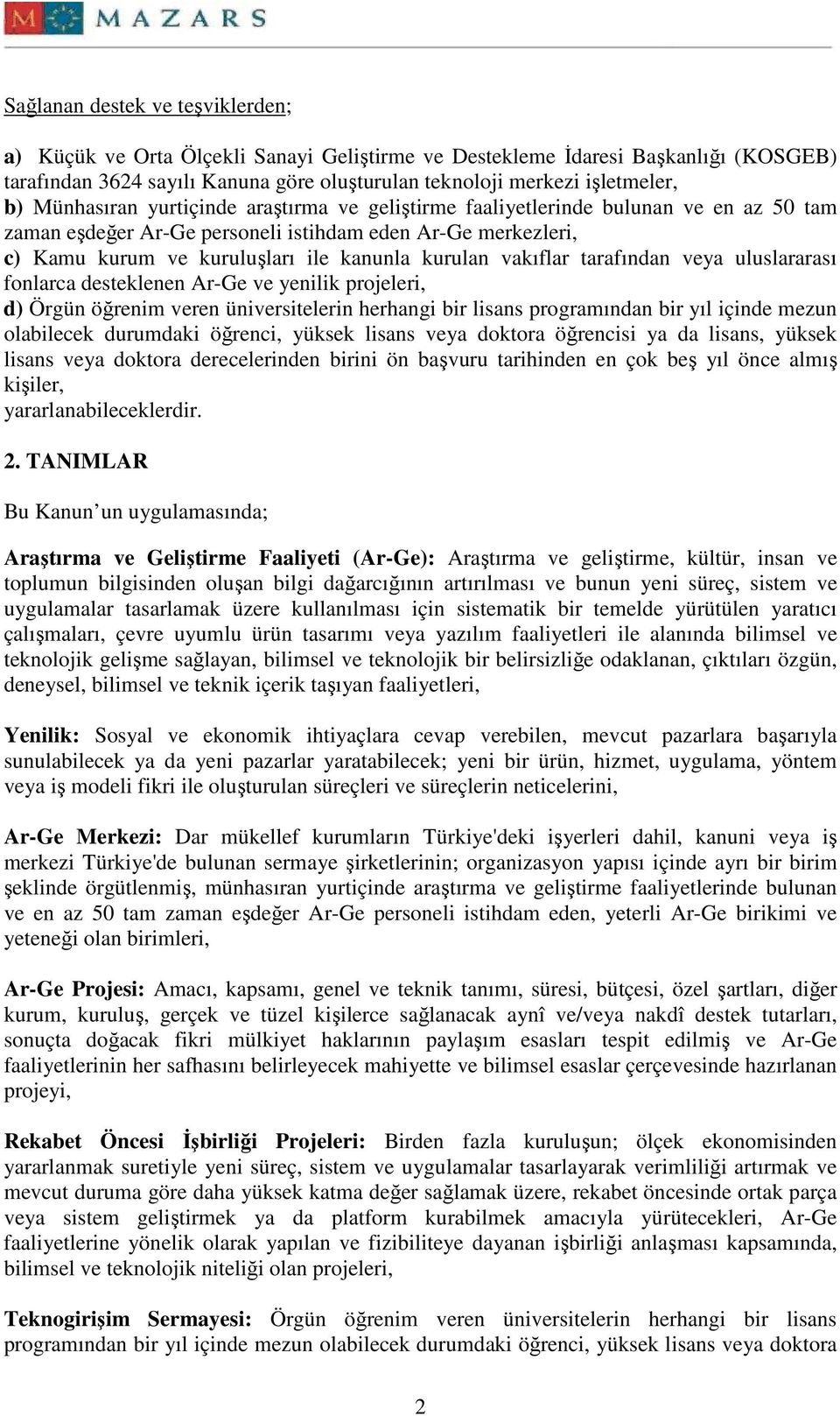 vakıflar tarafından veya uluslararası fonlarca desteklenen Ar-Ge ve yenilik projeleri, d) Örgün öğrenim veren üniversitelerin herhangi bir lisans programından bir yıl içinde mezun olabilecek