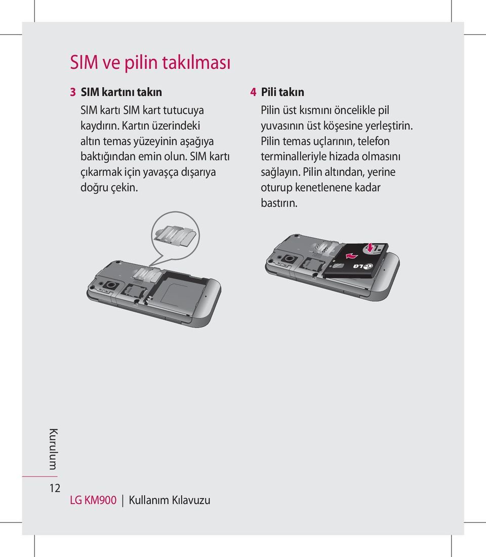 SIM kartı çıkarmak için yavaşça dışarıya doğru çekin.