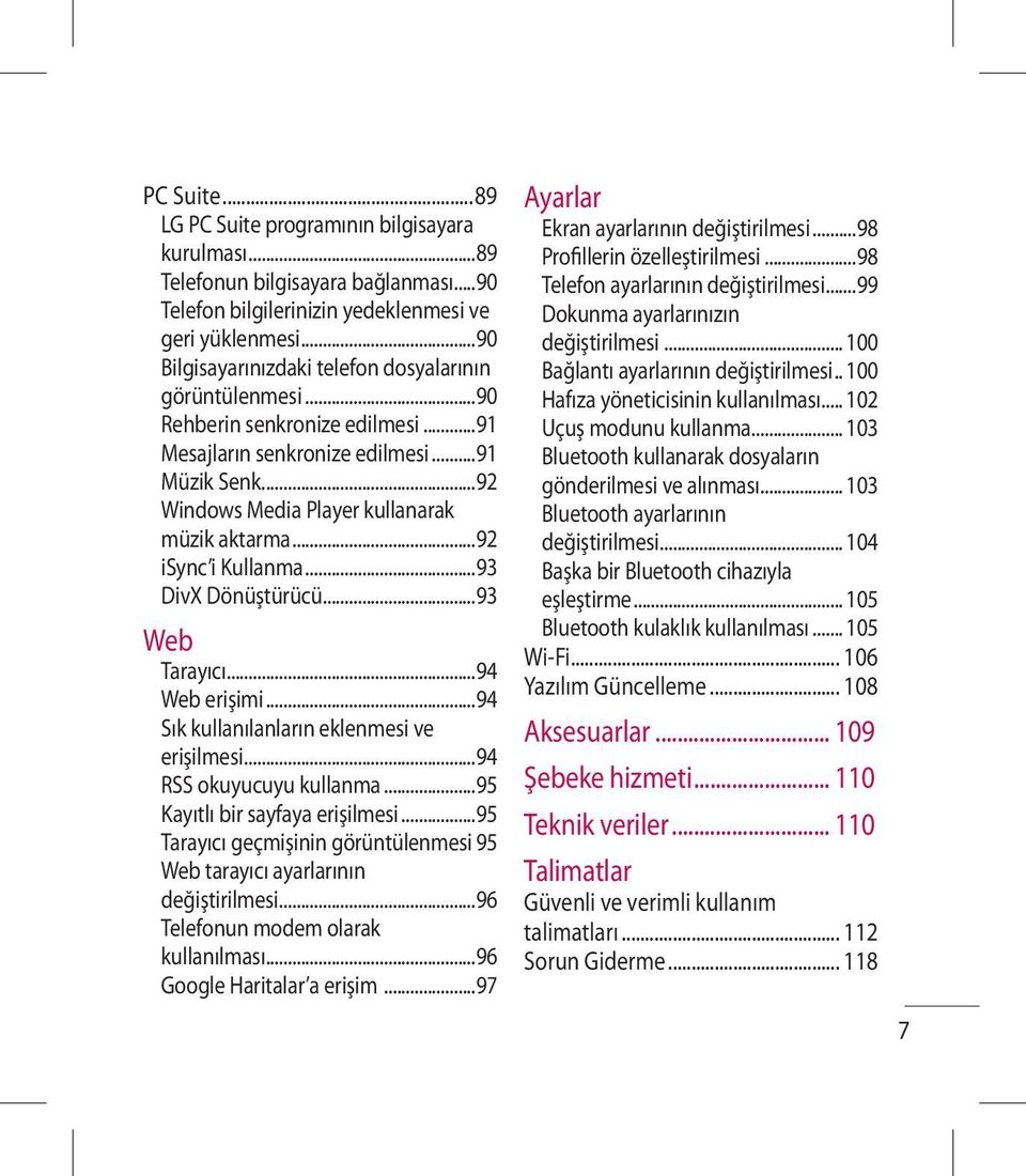 ..92 isync i Kullanma...93 DivX Dönüştürücü...93 Web Tarayıcı...94 Web erişimi...94 Sık kullanılanların eklenmesi ve erişilmesi...94 RSS okuyucuyu kullanma...95 Kayıtlı bir sayfaya erişilmesi.