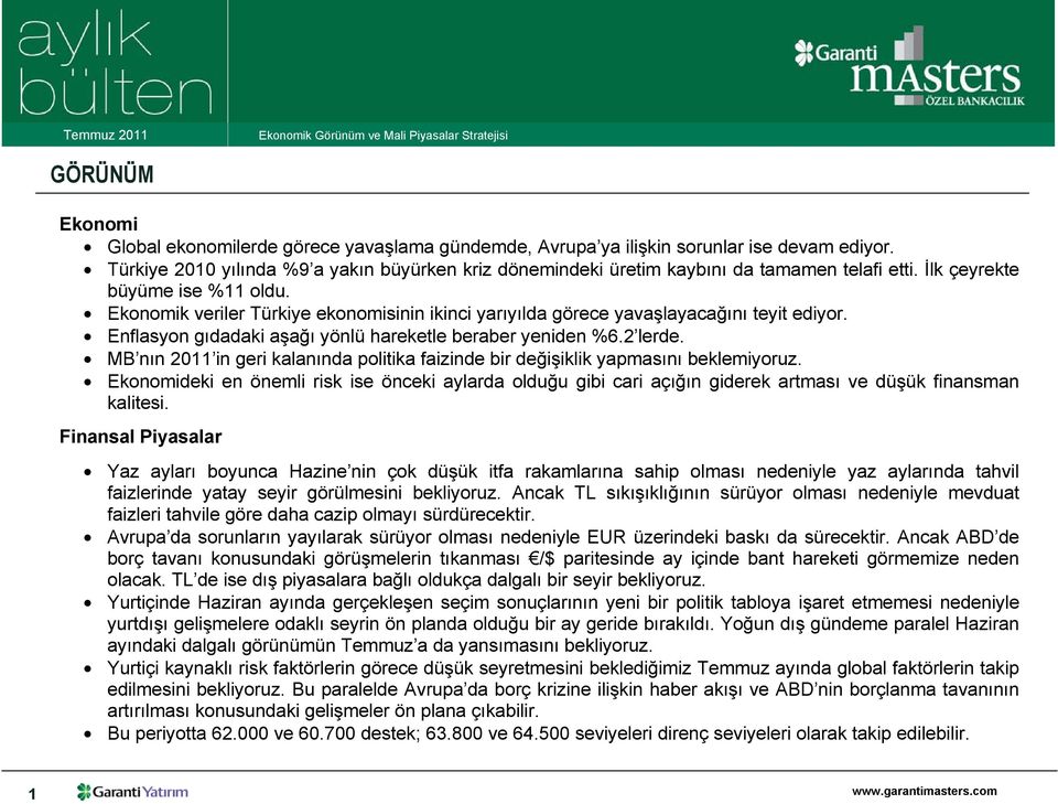 Ekonomik veriler Türkiye ekonomisinin ikinci yarıyılda görece yavaşlayacağını teyit ediyor. Enflasyon gıdadaki aşağı yönlü hareketle beraber yeniden %6.2 lerde.