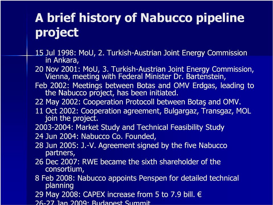 22 May 2002: Cooperation Protocoll between Botaş and OMV. 11 Oct 2002: Cooperation agreement, Bulgargaz, Transgaz, MOL join the project.