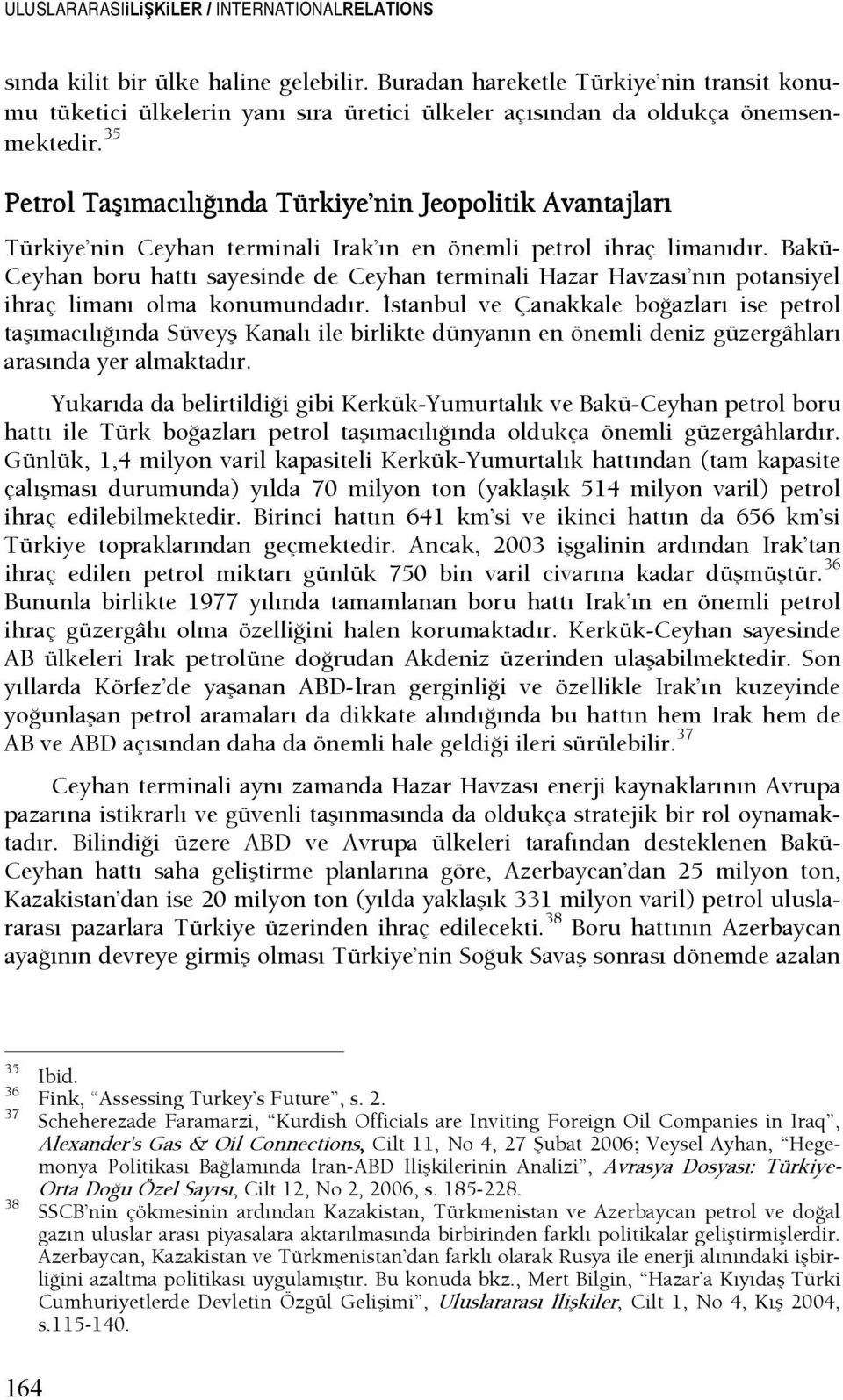 35 Petrol TaşımacılıŞında Türkiye nin Jeopolitik Avantajları Türkiye nin Ceyhan terminali Irak ın en önemli petrol ihraç limanıdır.