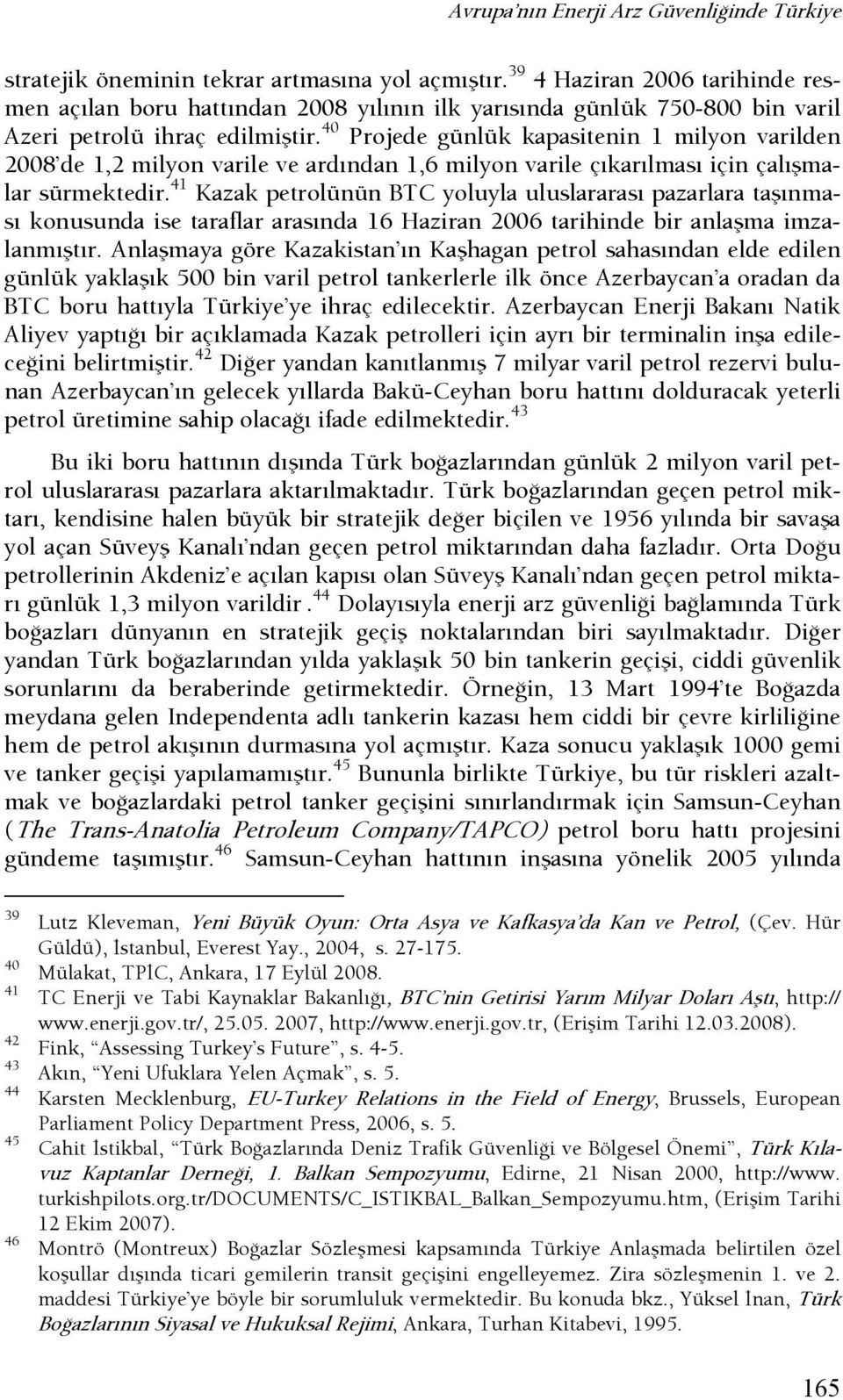 40 Projede günlük kapasitenin 1 milyon varilden 2008 de 1,2 milyon varile ve ardından 1,6 milyon varile çıkarılması için çalışmalar sürmektedir.