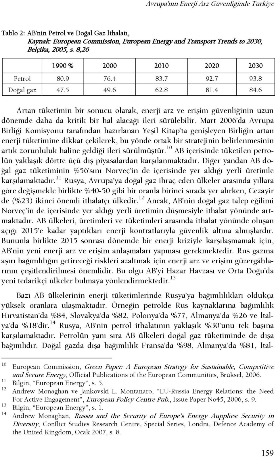 6 Artan tüketimin bir sonucu olarak, enerji arz ve erişim güvenlişinin uzun dönemde daha da kritik bir hal alacaşı ileri sürülebilir.