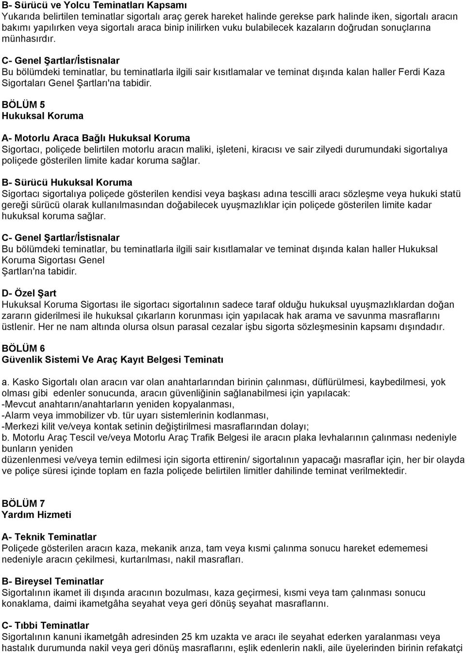 C- Genel Şartlar/İstisnalar Bu bölümdeki teminatlar, bu teminatlarla ilgili sair kısıtlamalar ve teminat dışında kalan haller Ferdi Kaza Sigortaları Genel Şartları'na tabidir.