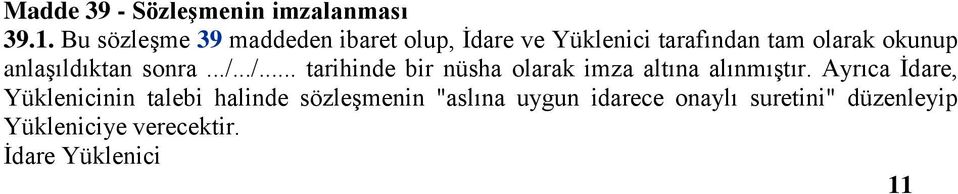 anlaşıldıktan sonra.../.../... tarihinde bir nüsha olarak imza altına alınmıştır.