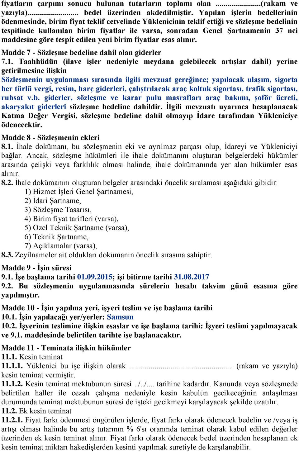 nci maddesine göre tespit edilen yeni birim fiyatlar esas alınır. Madde 7 - Sözleşme bedeline dahil olan giderler 7.1.