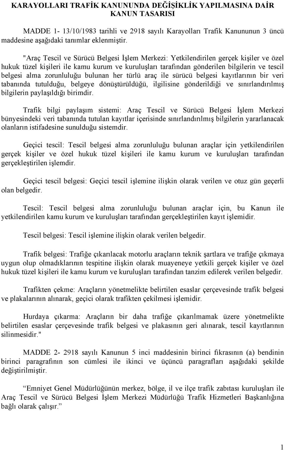 zorunluluğu bulunan her türlü araç ile sürücü belgesi kayıtlarının bir veri tabanında tutulduğu, belgeye dönüştürüldüğü, ilgilisine gönderildiği ve sınırlandırılmış bilgilerin paylaşıldığı birimdir.