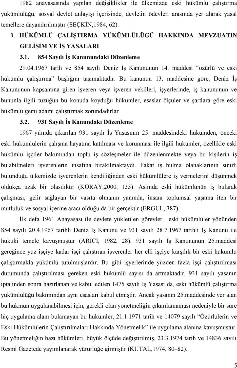 maddesi özürlü ve eski hükümlü çalıştırma başlığını taşımaktadır. Bu kanunun 13.