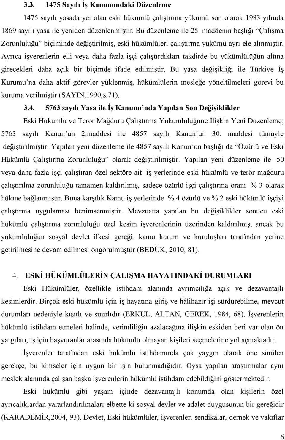 Ayrıca işverenlerin elli veya daha fazla işçi çalıştırdıkları takdirde bu yükümlülüğün altına girecekleri daha açık bir biçimde ifade edilmiştir.