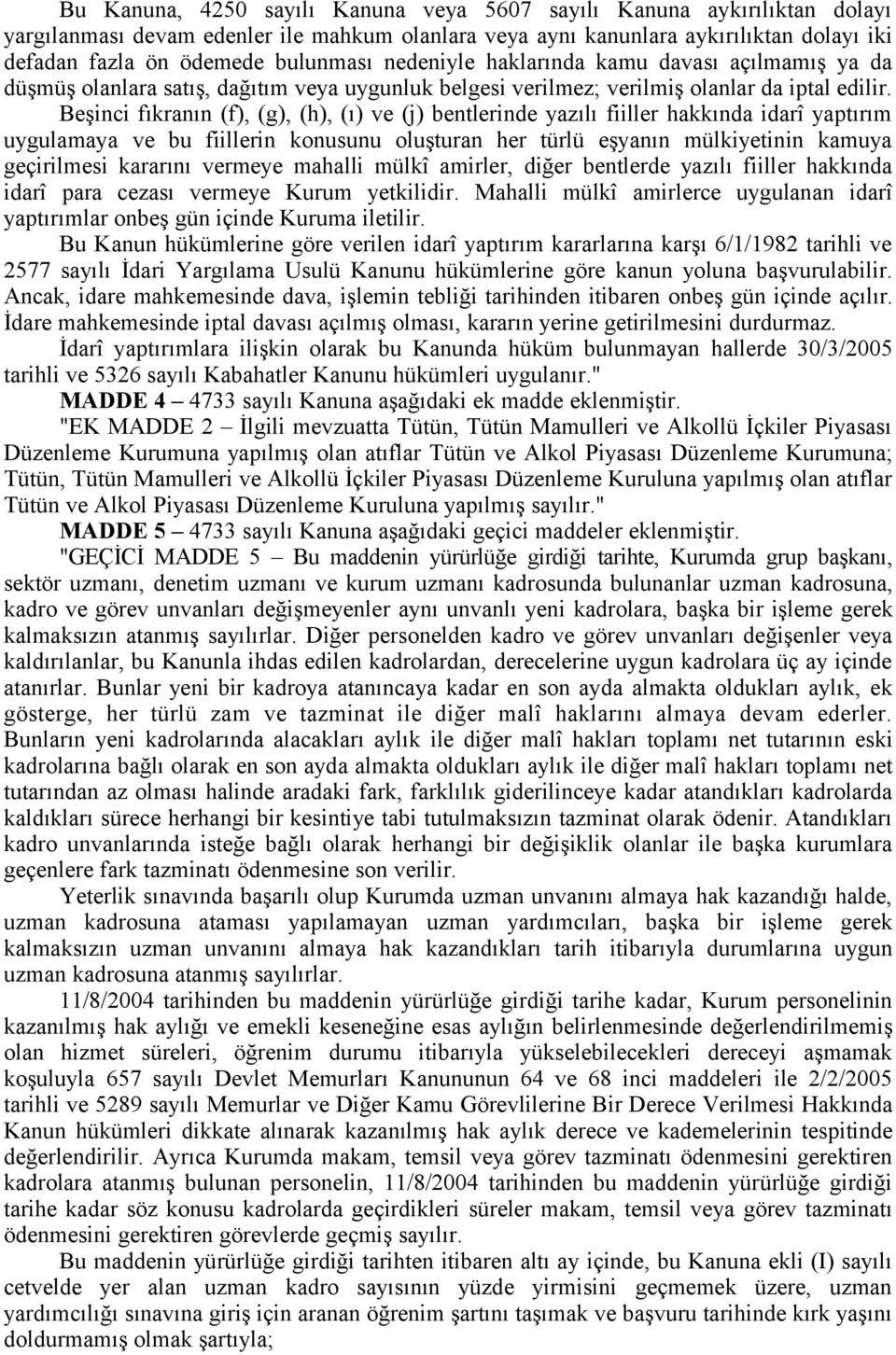 Beşinci fıkranın (f), (g), (h), (ı) ve (j) bentlerinde yazılı fiiller hakkında idarî yaptırım uygulamaya ve bu fiillerin konusunu oluşturan her türlü eşyanın mülkiyetinin kamuya geçirilmesi kararını