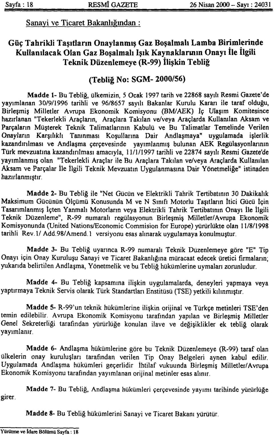 tarihli ve 96/8657 sayılı Bakanlar Kurulu Kararı ile taraf olduğu, Birleşmiş Milletler Avrupa Ekonomik Komisyonu (BM/AEK) İç Ulaşım Komitesince hazırlanan "Tekerlekli Araçların, Araçlara Takılan