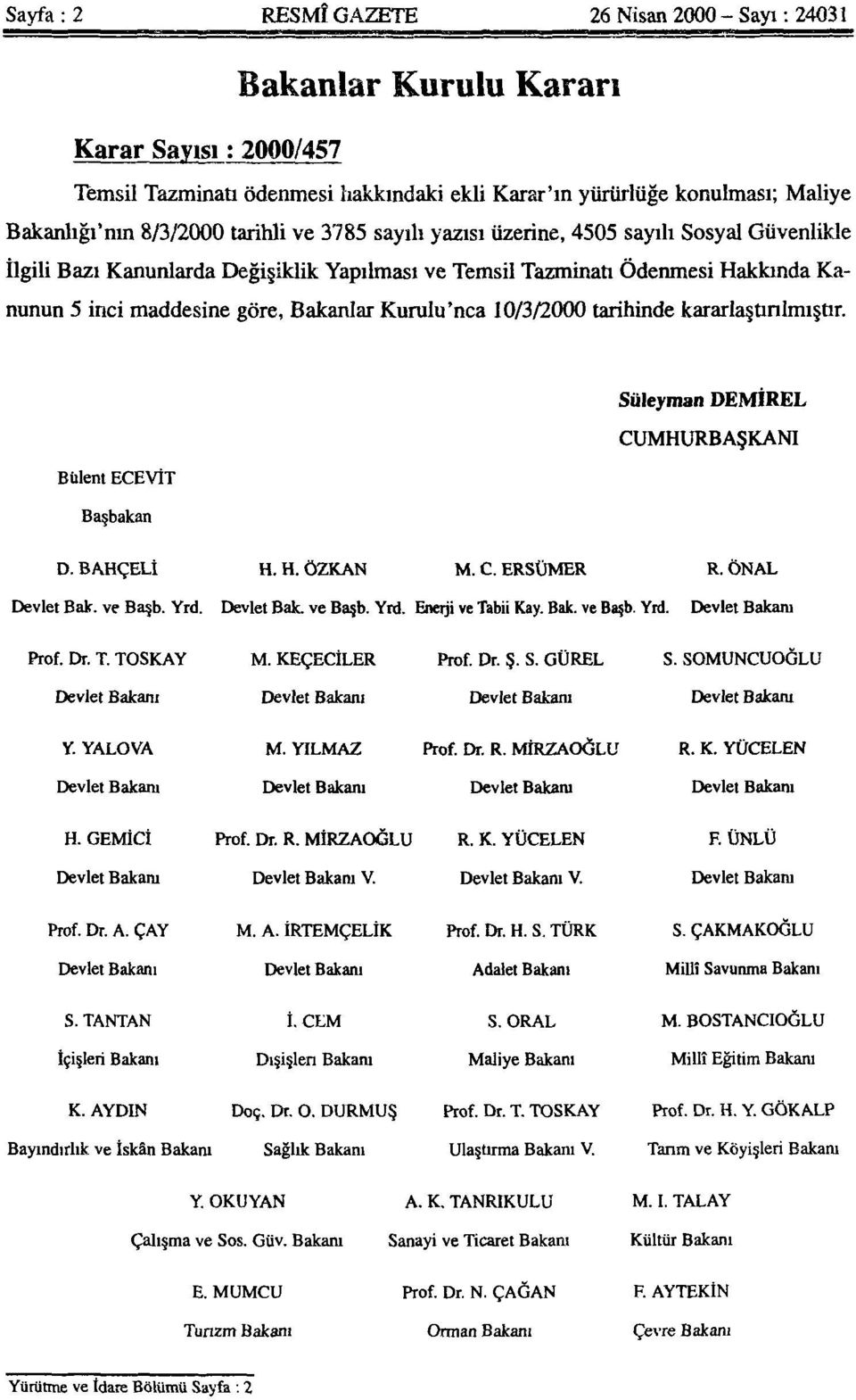 Kurulu'nca 10/3/2000 tarihinde kararlaştırılmıştır. Süleyman DEMİREL CUMHURBAŞKANI Bülent ECEVİT Başbakan D. BAHÇELİ H. H. ÖZKAN M. C. ERSÜMER R. ÖNAL Devlet Bak. ve Başb. Yrd. Devlet Bak. ve Başb. Yrd. Enerji ve Tabii Kay.