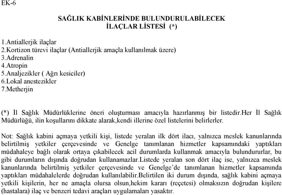 her İl Sağlık Müdürlüğü, ilin koşullarını dikkate alarak,kendi illerine özel listelerini belirlerler.