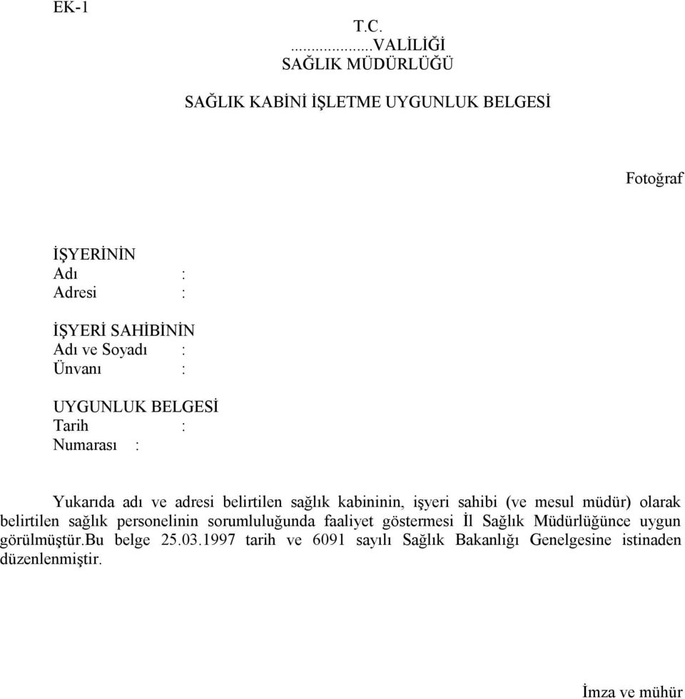 ve Soyadı : Ünvanı : UYGUNLUK BELGESİ Tarih : Numarası : Yukarıda adı ve adresi belirtilen sağlık kabininin, işyeri sahibi