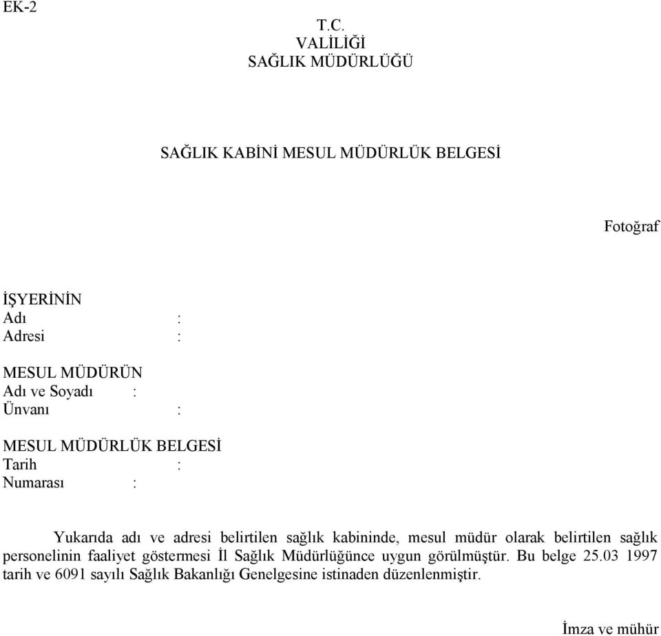 ve Soyadı : Ünvanı : MESUL MÜDÜRLÜK BELGESİ Tarih : Numarası : Yukarıda adı ve adresi belirtilen sağlık kabininde,