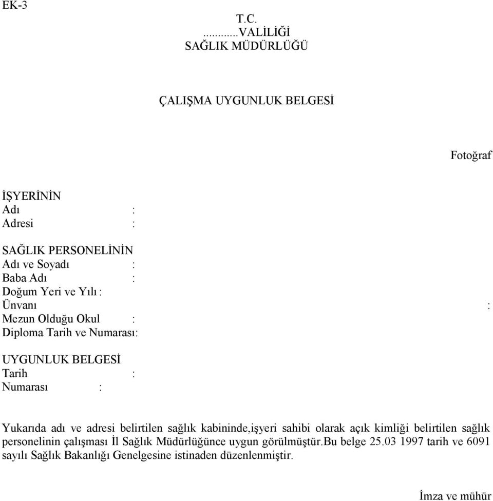 : Doğum Yeri ve Yılı : Ünvanı : Mezun Olduğu Okul : Diploma Tarih ve Numarası: UYGUNLUK BELGESİ Tarih : Numarası : Yukarıda adı ve