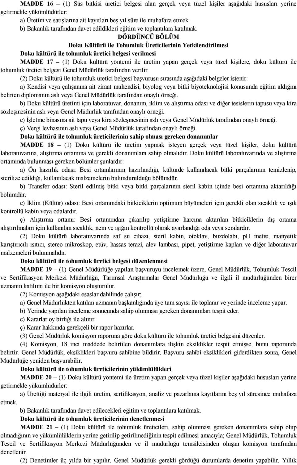 DÖRDÜNCÜ BÖLÜM Doku Kültürü ile Tohumluk Üreticilerinin Yetkilendirilmesi Doku kültürü ile tohumluk üretici belgesi verilmesi MADDE 17 (1) Doku kültürü yöntemi ile üretim yapan gerçek veya tüzel