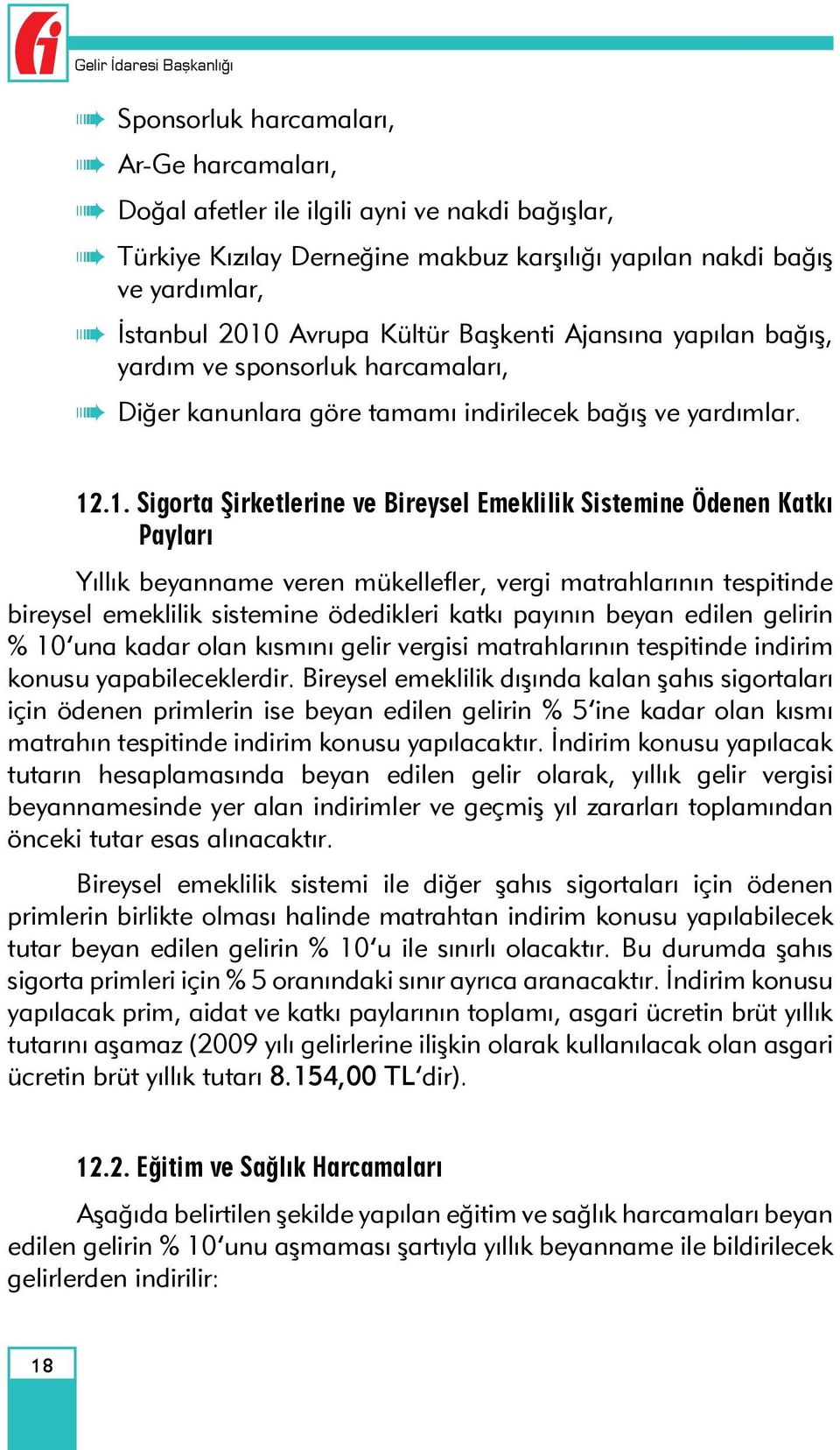 Avrupa Kültür Başkenti Ajansına yapılan bağış, yardım ve sponsorluk harcamaları, Diğer kanunlara göre tamamı indirilecek bağış ve yardımlar. 12