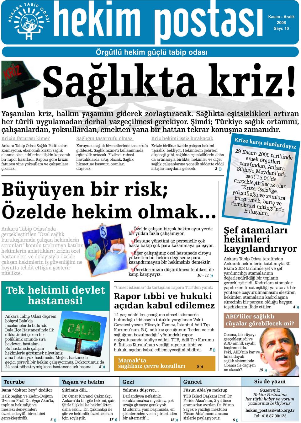 Krizin faturasý kime? Ankara Tabip Odasý Saðlýk Politikalarý Komisyonu, ekonomik krizin saðlýk alanýna olasý etkilerine iliþkin kapsamlý bir rapor hazýrladý.