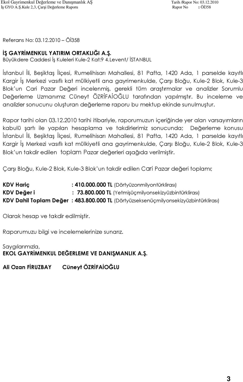 Kule-3 Blok un Cari Pazar Değeri incelenmiş, gerekli tüm araştırmalar ve analizler Sorumlu Değerleme Uzmanımız Cüneyt ÖZRİFAİOĞLU tarafından yapılmıştır.