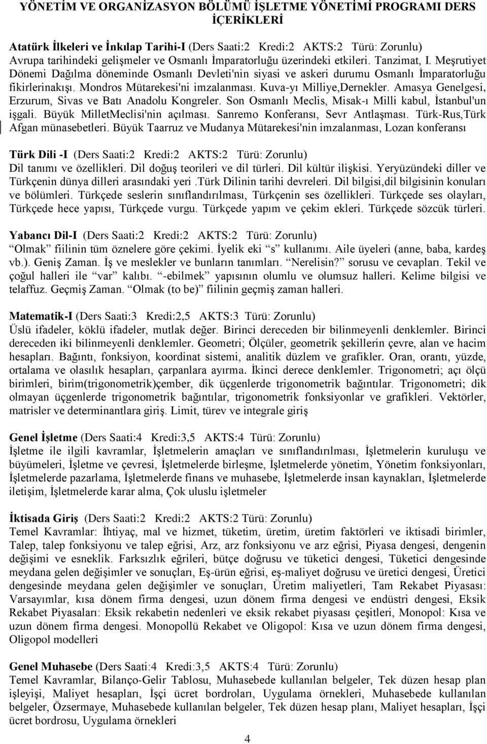 Mondros Mütarekesi'ni imzalanması. Kuva-yı Milliye,Dernekler. Amasya Genelgesi, Erzurum, Sivas ve Batı Anadolu Kongreler. Son Osmanlı Meclis, Misak-ı Milli kabul, İstanbul'un işgali.