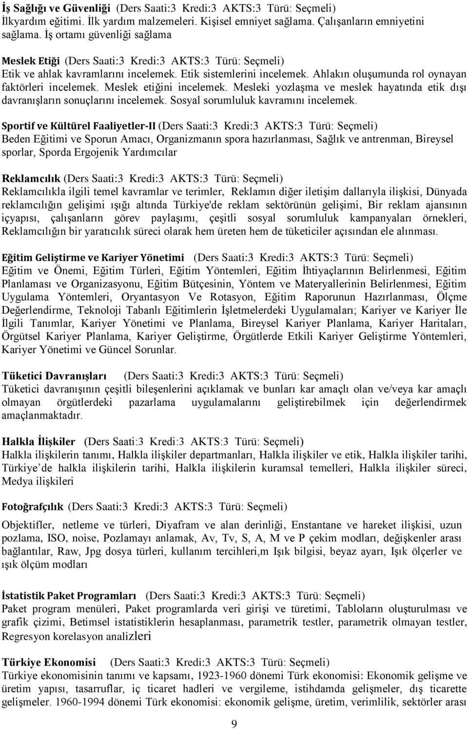 Ahlakın oluşumunda rol oynayan faktörleri incelemek. Meslek etiğini incelemek. Mesleki yozlaşma ve meslek hayatında etik dışı davranışların sonuçlarını incelemek.