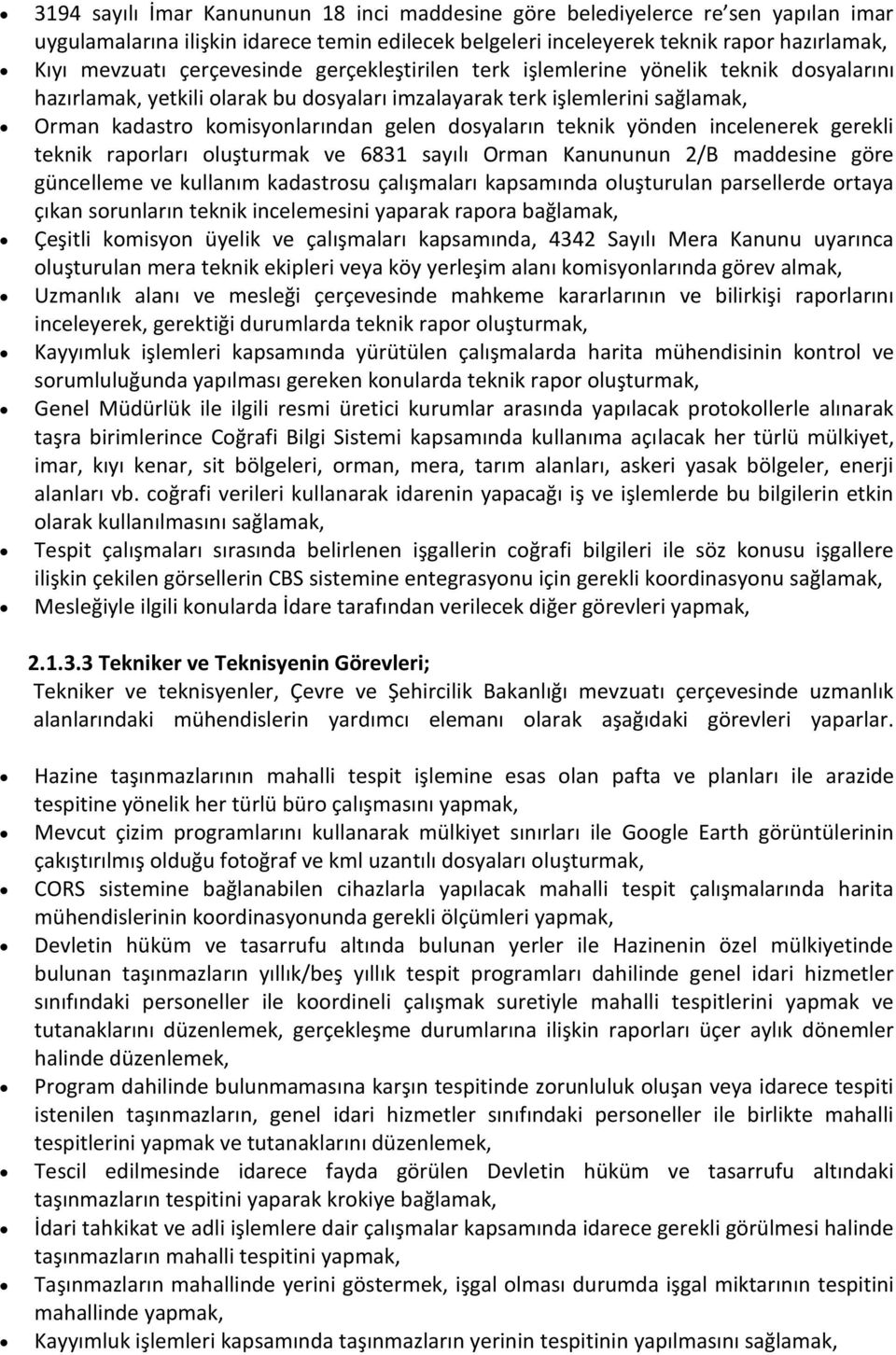 dosyaların teknik yönden incelenerek gerekli teknik raporları oluşturmak ve 6831 sayılı Orman Kanununun 2/B maddesine göre güncelleme ve kullanım kadastrosu çalışmaları kapsamında oluşturulan