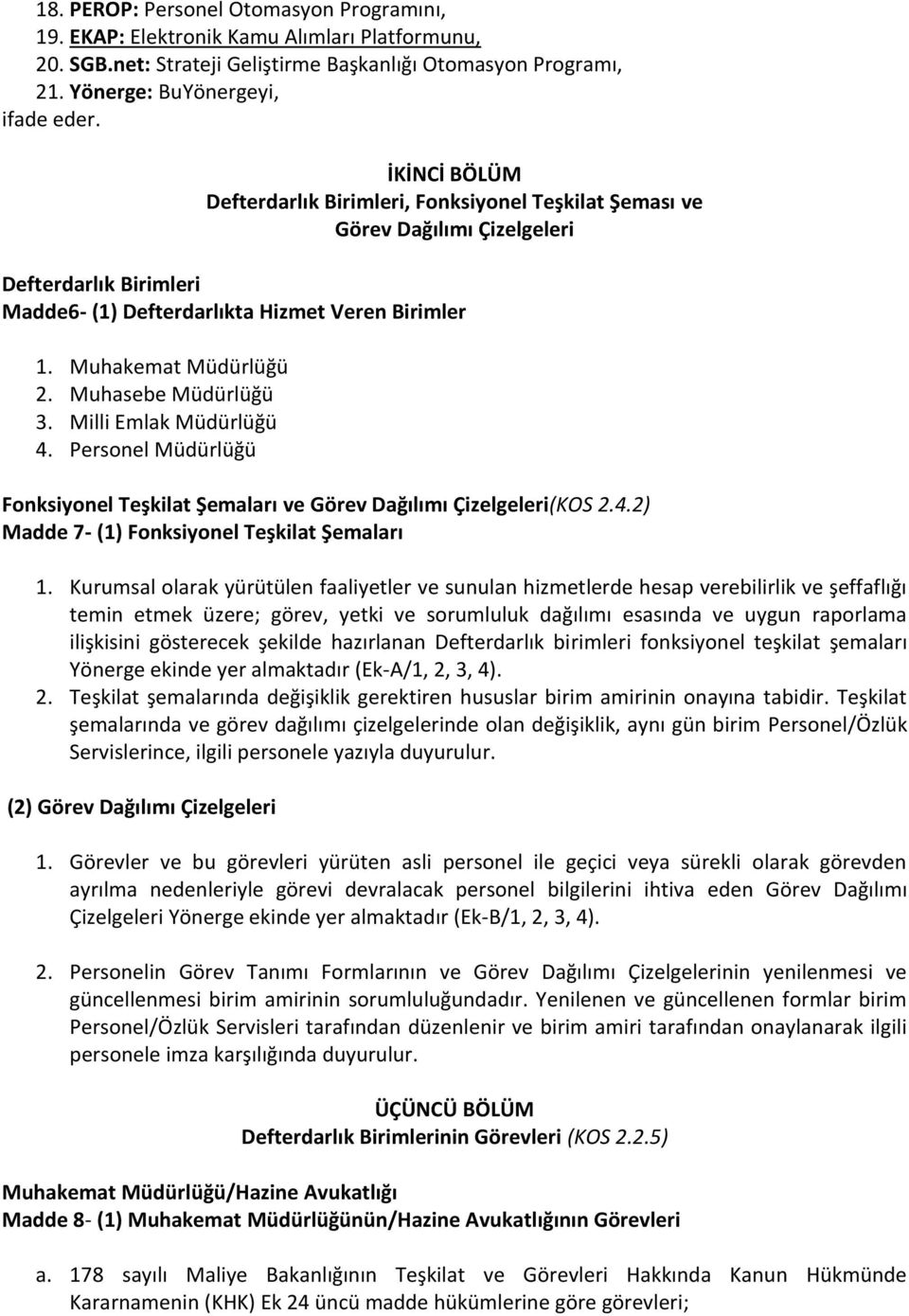 Muhasebe Müdürlüğü 3. Milli Emlak Müdürlüğü 4. Personel Müdürlüğü Fonksiyonel Teşkilat Şemaları ve Görev Dağılımı Çizelgeleri(KOS 2.4.2) Madde 7- (1) Fonksiyonel Teşkilat Şemaları 1.