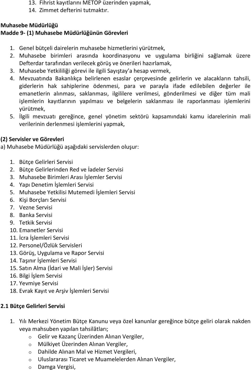 Muhasebe birimleri arasında koordinasyonu ve uygulama birliğini sağlamak üzere Defterdar tarafından verilecek görüş ve önerileri hazırlamak, 3.