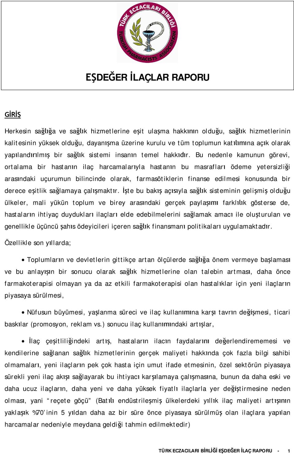 Bu nedenle kamunun görevi, ortalama bir hastann ilaç harcamalaryla hastann bu masraflar ödeme yetersizlii arasndaki uçurumun bilincinde olarak, farmasötiklerin finanse edilmesi konusunda bir derece