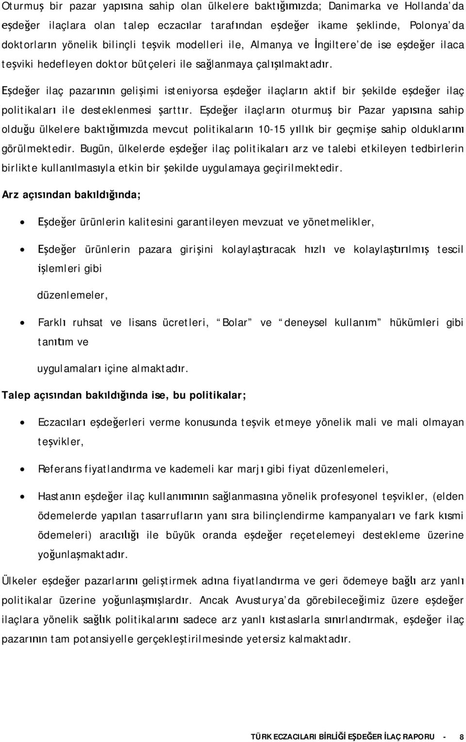 deer ilaç pazarn geliimi isteniyorsa edeer ilaçlarn aktif bir ekilde edeer ilaç politikalar ile desteklenmesi arttr.