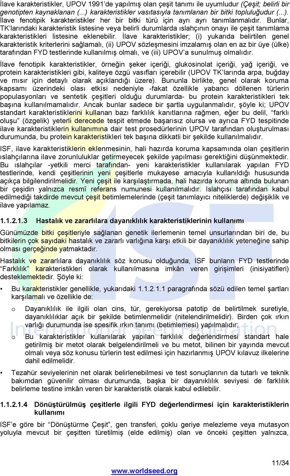 Bunlar, TK larındaki karakteristik listesine veya belirli durumlarda ıslahçının onayı ile çeşit tanımlama karakteristikleri listesine eklenebilir.