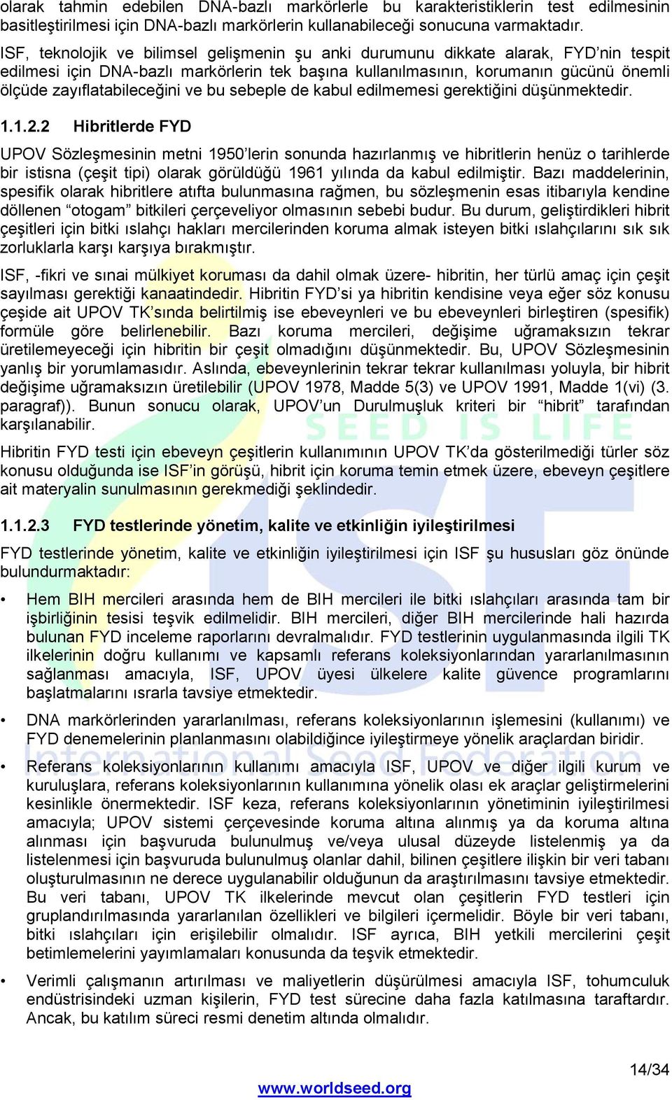 zayıflatabileceğini ve bu sebeple de kabul edilmemesi gerektiğini düşünmektedir. 1.1.2.