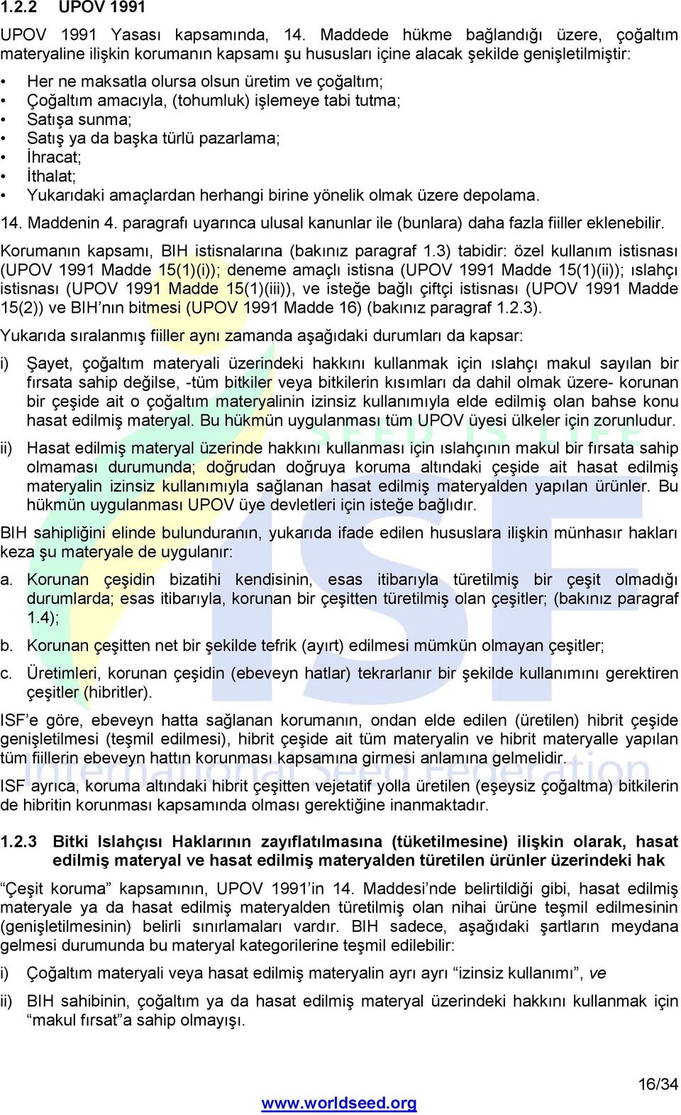 (tohumluk) işlemeye tabi tutma; Satışa sunma; Satış ya da başka türlü pazarlama; İhracat; İthalat; Yukarıdaki amaçlardan herhangi birine yönelik olmak üzere depolama. 14. Maddenin 4.