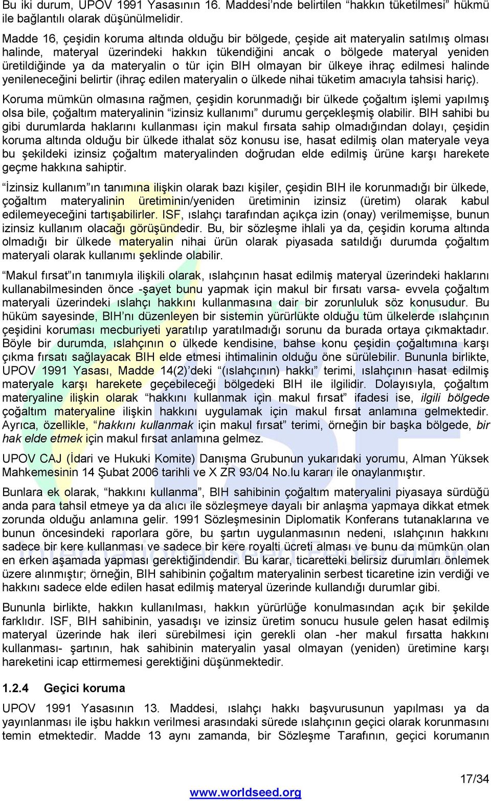 materyalin o tür için BIH olmayan bir ülkeye ihraç edilmesi halinde yenileneceğini belirtir (ihraç edilen materyalin o ülkede nihai tüketim amacıyla tahsisi hariç).