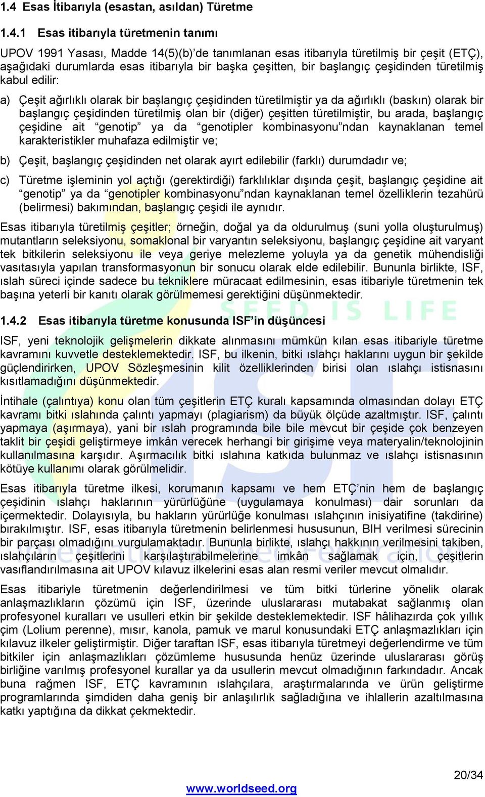 çeşidinden türetilmiş olan bir (diğer) çeşitten türetilmiştir, bu arada, başlangıç çeşidine ait genotip ya da genotipler kombinasyonu ndan kaynaklanan temel karakteristikler muhafaza edilmiştir ve;