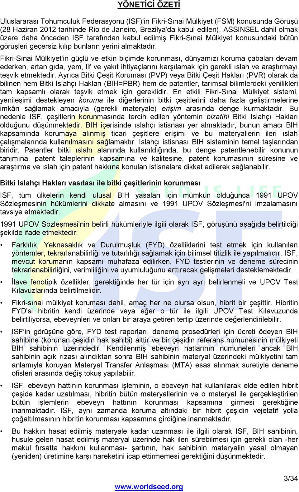 Fikri-Sınai Mülkiyet'in güçlü ve etkin biçimde korunması, dünyamızı koruma çabaları devam ederken, artan gıda, yem, lif ve yakıt ihtiyaçlarını karşılamak için gerekli ıslah ve araştırmayı teşvik