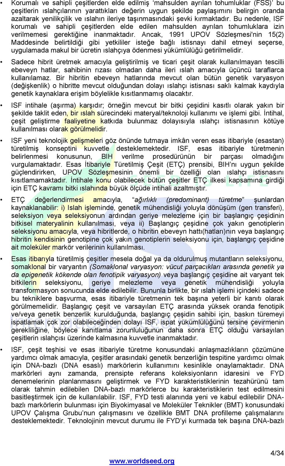 Ancak, 1991 UPOV Sözleşmesi'nin 15(2) Maddesinde belirtildiği gibi yetkililer isteğe bağlı istisnayı dahil etmeyi seçerse, uygulamada makul bir ücretin ıslahçıya ödenmesi yükümlülüğü getirilmelidir.