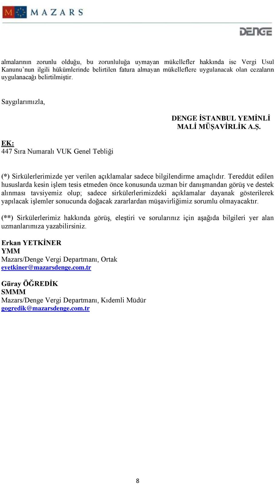 Tereddüt edilen hususlarda kesin işlem tesis etmeden önce konusunda uzman bir danışmandan görüş ve destek alınması tavsiyemiz olup; sadece sirkülerlerimizdeki açıklamalar dayanak gösterilerek