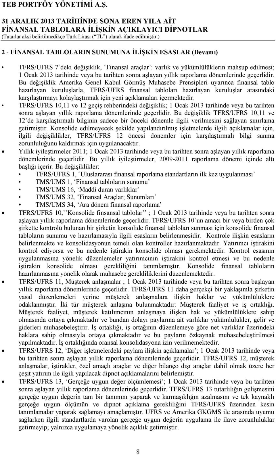 Bu değişiklik Amerika Genel Kabul Görmüş Muhasebe Prensipleri uyarınca finansal tablo hazırlayan kuruluşlarla, TFRS/UFRS finansal tabloları hazırlayan kuruluşlar arasındaki karşılaştırmayı