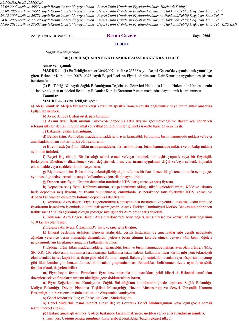 (2) Bu Tebliğ 181 sayılı Sağlık Bakanlığının Teşkilat ve Görevleri Hakkında Kanun Hükmünde Kararnamenin 11 inci ve 43 üncü maddeleri ile anılan Bakanlar Kurulu Kararının 9 uncu maddesine dayanılarak