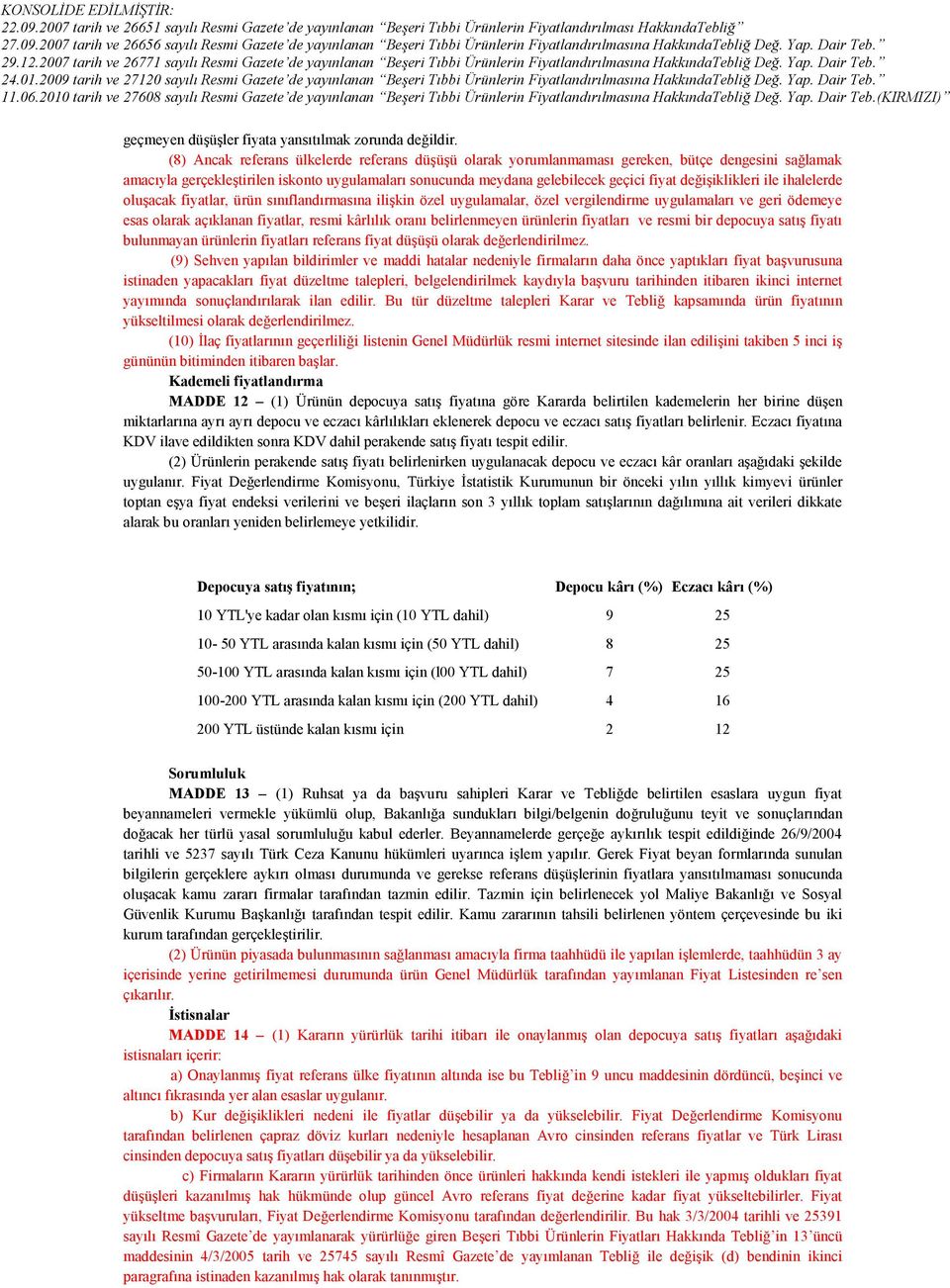 değişiklikleri ile ihalelerde oluşacak fiyatlar, ürün sınıflandırmasına ilişkin özel uygulamalar, özel vergilendirme uygulamaları ve geri ödemeye esas olarak açıklanan fiyatlar, resmi kârlılık oranı